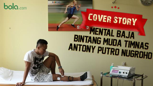 Cover Story : Mental Baja Bintang Muda Timnas - Antony Putro Nugroho (Bola.com)