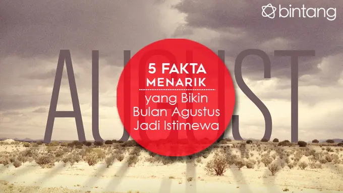 5 Fakta Menarik yang Bikin Bulan Agustus Jadi Istimewa