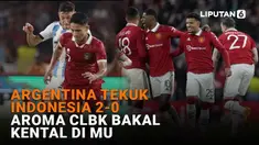 Mulai dari Argentina tekuk Indonesia 2-0 hingga aroma CLBK bakal kental di MU, berikut sejumlah berita menarik News Flash Sport Liputan6.com.