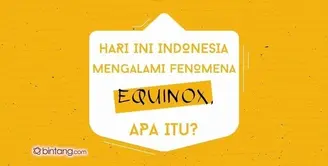 Hari Ini Indonesia Mengalami Fenomena Equinox, Apa Itu?