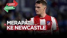 Berita videp bursa transfer, Kieran Trippier merapat ke Newcastle United