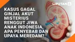 Kasus Gagal Ginjal Akut Misterius Renggut Jiwa Anak Indonesia, Apa Penyebab dan Upaya Meredam?