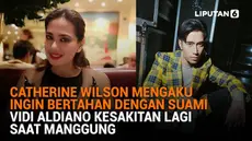 Mulai dari Catherine Wilson mengaku ingin bertahan dengan suami hingga Vidi Aldiano kesakitan lagi saat manggung, berikut sejumlah berita menarik News Flash Showbiz Liputan6.com.