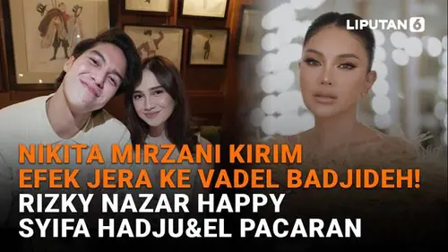 Nikita Mirzani Kirim Efek Jera ke Vadel Badjideh! Rizky Nazar Happy Syifa Hadju &amp; El Pacaran