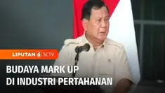 Menteri Pertahanan, Prabowo Subianto menyinggung budaya mark up anggaran di industri pertahanan. Prabowo berharap kebiasaan ini harus dihilangkan, jika industri pertahanan Indonesia ingin maju.
