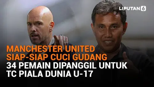 Manchester United Siap-Siap Cuci Gudang, 34 Pemain Dipanggil untuk TC Piala Dunia U-17