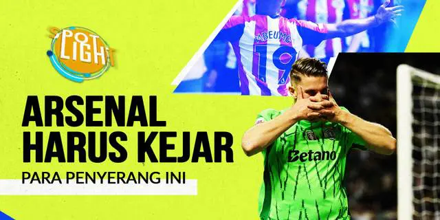 VIDEO: 4 Penyerang yang Harus Dikejar Arsenal Musim Panas Ini, Salah Satunya Viktor Gyokeres