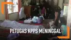 Jumlah Petugas Kelompok Penyelenggara Pemungutan Suara atau KPPS terus bertambah. Hingga hari Rabu (1/5), KPU mencatat jumlah anggota KPPS yang meninggal menjadi 380 orang.