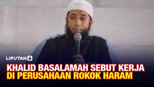 VIDEO: Khalid Basalamah Sebut Bekerja di Perusahaan Rokok Haram