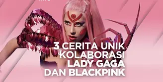 3 Cerita Unik di Balik Lagu Sour Candy Lady Gaga dan Blackpink