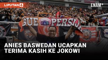 Anies Baswedan Ucapkan Terima Kasih ke Jokowi