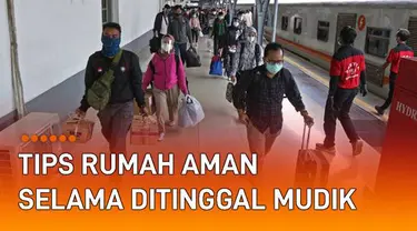 Hal penting namun sering dilupakan. Ini dia tips rumah aman selama ditinggal mudik.