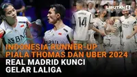 Mulai dsri Indonesia runner-up Piala Thomas dan Uber 2024 hingga Real Madrid kunci gelar Laliga, berikut sejumlah berita menarik News Flash Sport Liputan6.com.