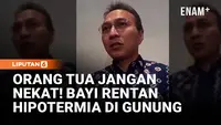 Orang Tua Jangan Nekat! IDAI Peringatkan Bahaya Hipotermia pada Bayi Saat Naik Gunung