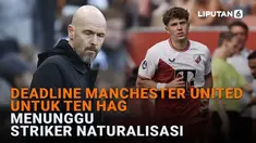 Mulai dari deadline Manchester United untuk Ten Hag hingga menunggu striker naturalisasi di News Flash Liputan6.com.