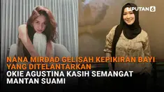 Mulai dari Nana Mirdad gelisah kepikiran bayi yang ditelantarkan hingga Okie Agustina kasih semangat mantan suami, berikut sejumlah berita menarik News Flash Liputan6.com.