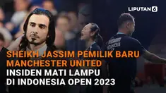 Mulai dari Sheikh Jassim yang menjadi pemilik baru Manchester United hingga insiden mati lampu yang terjadi saat Indonesia Open 2023, berikut sejumlah berita menarik News Flash Sport Liputan6.com.