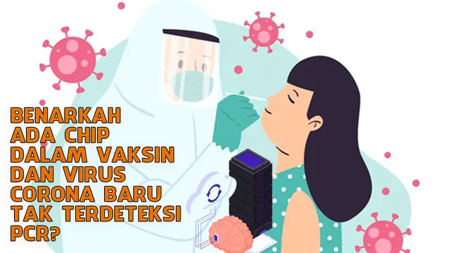 VIDEO CEK FAKTA: Benarkah Ada Chip dalam Vaksin dan Virus Corona Baru Tak Terdeteksi PCR?