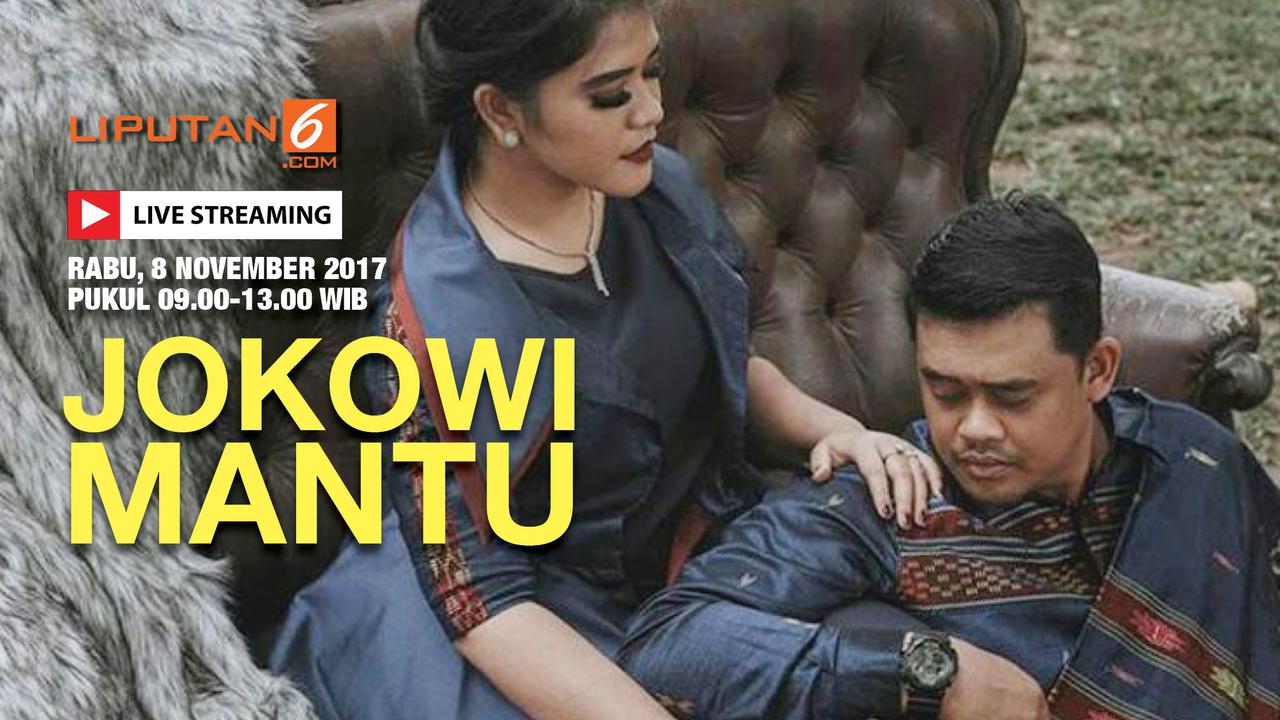 Saksikan Live Streaming Resepsi Pernikahan Kahiyang Ayu - Bobby Nasution