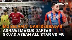 MU Selamat dari Degradasi, Asnawi Masuk Daftar Skuad ASEAN All Star vs MU