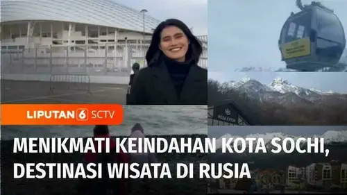 VIDEO: Jelajahi Sochi, Salah Satu Destinasi Wisata Paling Populer di Rusia