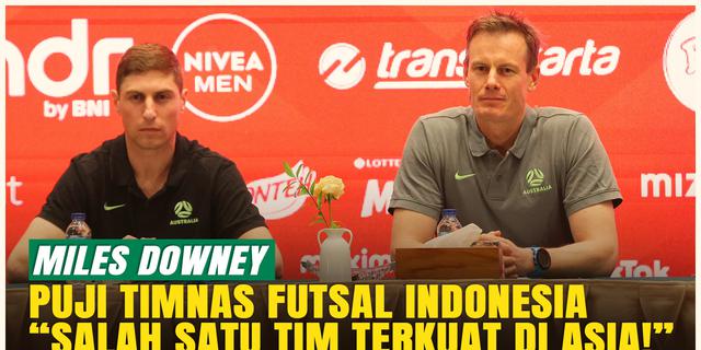 Timnas Futsal Indonesia Berkembang Pesat, Miles Downey: Salah Satu Tim Terkuat di Asia Saat Ini!