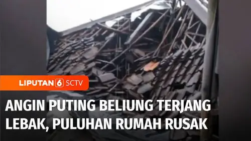 VIDEO: Angin Puting Beliung Terjang Permukiman Lebak, Rusak Puluhan Rumah dan Fasilitas Umum