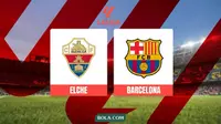Link Live Streaming Liga Spanyol: Elche Vs Barcelona