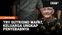 Mantan Wapres Try Sutrisno Wafat, Keluarga Ungkap Penyebabnya