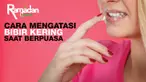 Biar bibir tidak kering selama bulan puasa, yuk kita ikuti tips mudah berikut ini!