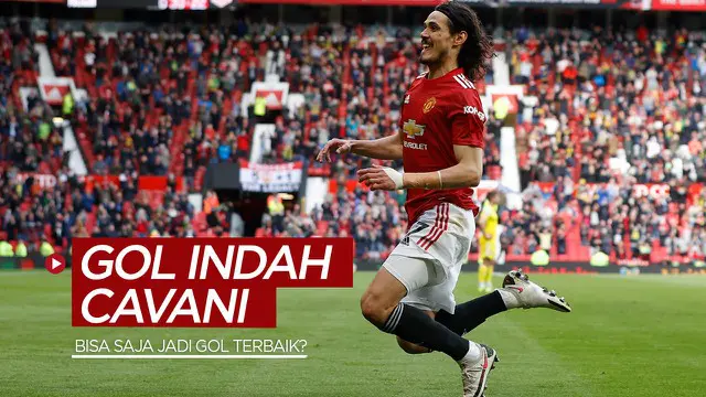 VIDEO: Torehan Indah Edinson Cavani Bisa Saja Jadi Gol Terbaik Manchester United Musim Ini