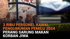 Mulai dari 3 ribu personel kawal pengumuman pemilu 2024 hingga perang sarung makan korban jiwa, berikut sejumlah berita menarik News Flash Liputan6.com.