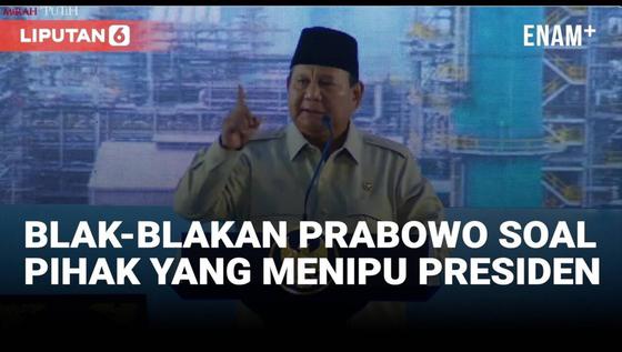 Prabowo Blak-Blakan Ada Yang Menipu Presiden