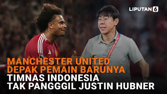 Manchester United Depak Pemain Barunya, Timnas Indonesia Tak Pangggil Justin Hubner