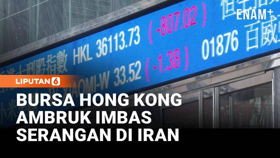 Bursa Hong Kong Anjlok Usai Serangan ke Iran, Hang Seng Terperosok