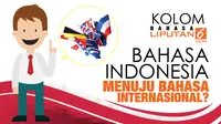 KOLOM BAHASA: Bahasa Indonesia Menginternasional, Mungkinkah?