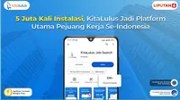 KitaLulus, platform inovatif yang telah menjadi bagian penting dalam ekosisteKitaLulus, platform inovatif yang telah menjadi bagian penting dalam ekosistem pencarian kerja di Indonesia, dengan bangga mengumumkan telah mencapai lebih dari 5 juta instalasi di seluruh negeri. (Dok. KitaLulus)