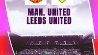 Nonton Live Streaming Liga Inggris: MU Vs Leeds United