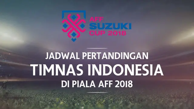 VIDEO: Jadwal Timnas Indonesia di Piala AFF 2018