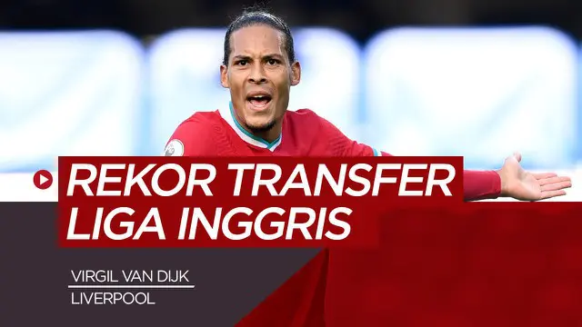 VIDEO: Deretan Pemain yang Pecahkan Rekor Transfer 5 Klub Besar Liga Inggris, Ada Virgil van Dijk di Liverpool