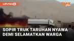 Heroik! Sopir Ini Jauhkan Truk Terbakar dari SPBU Demi Selamatkan Warga