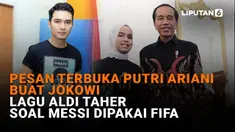 Pesan Terbuka Putri Ariani Buat Jokowi, Lagu Aldi Taher Soal Messi Dipakai FIFA