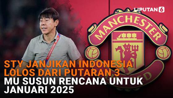 STY Janjikan Indonesia Lolos dari Putaran 3, MU Susun Rencana untuk Januari 2025