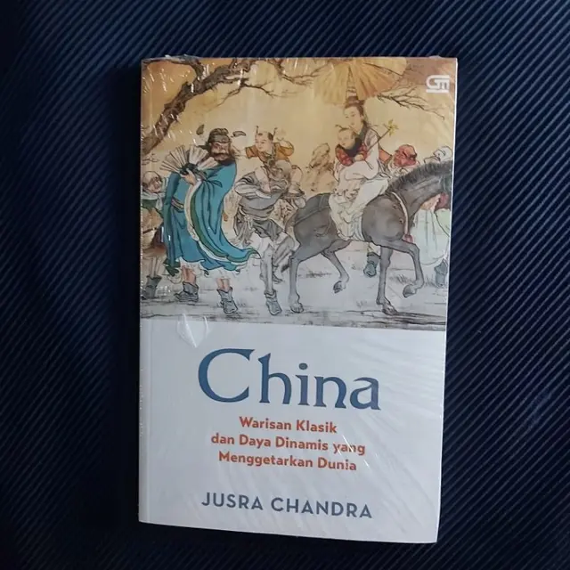 China: Warisan Klasik dan Daya Dinamis yang Menggetarkan Dunia (Jusra Chandra)