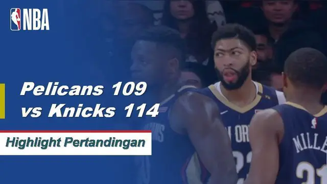 Cuplikan Pertandingan NBA : Knicks 114 vs Pelicans 109