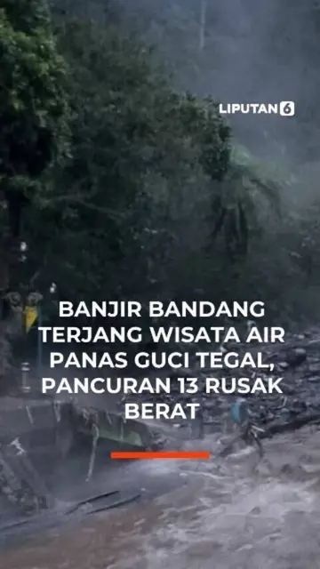 Banjir bandang Terjang Wisata Air Panas Guci Tegal. Pancuran 13 Rusak Berat
