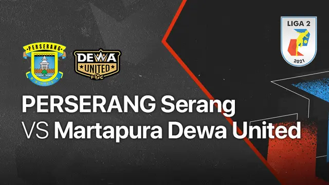 Liga 2 2021 : Perserang Serang vs Martapura Dewa United