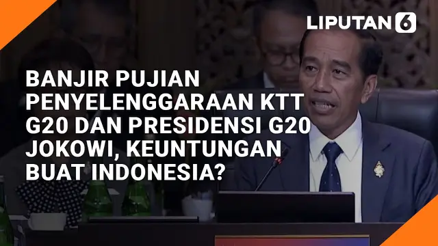 Banjir Pujian Penyelenggaraan KTT G20 dan Presidensi G20 Jokowi, Keuntungan buat Indonesia?