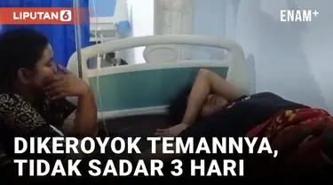 Miris, Dikeroyok 7 Temannya, Siswi SMP Tak Sadarkan Diri 3 Hari