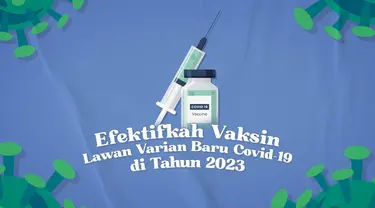 EFEKTIFKAH VAKSIN LAWAN VARIAN BARU COVID-19 DI TAHUN 2023